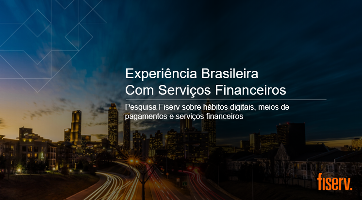 Pesquisa inédita revela mudanças importantes na experiência brasileira com serviços financeiros  