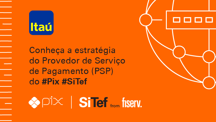 Nos trilhos da Fiserv: a estratégia do Itaú para acelerar a emissão de Pix com a integração do SiTef